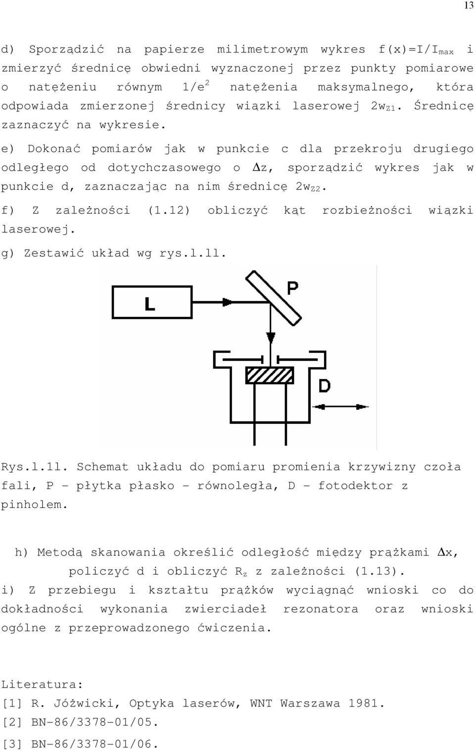 e) Dokonać pomiarów jak w punkcie c dla prekroju drugiego odległego od dotychcasowego o, sporądić wykres jak w punkcie d, anacając na nim średnicę w Z. f) Z aleŝności (1.