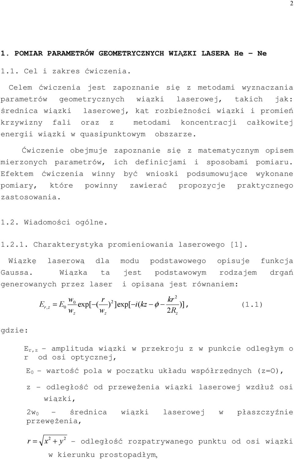 koncentracji całkowitej energii wiąki w quasipunktowym obsare. Ćwicenie obejmuje aponanie się matematycnym opisem mieronych parametrów, ich definicjami i sposobami pomiaru.