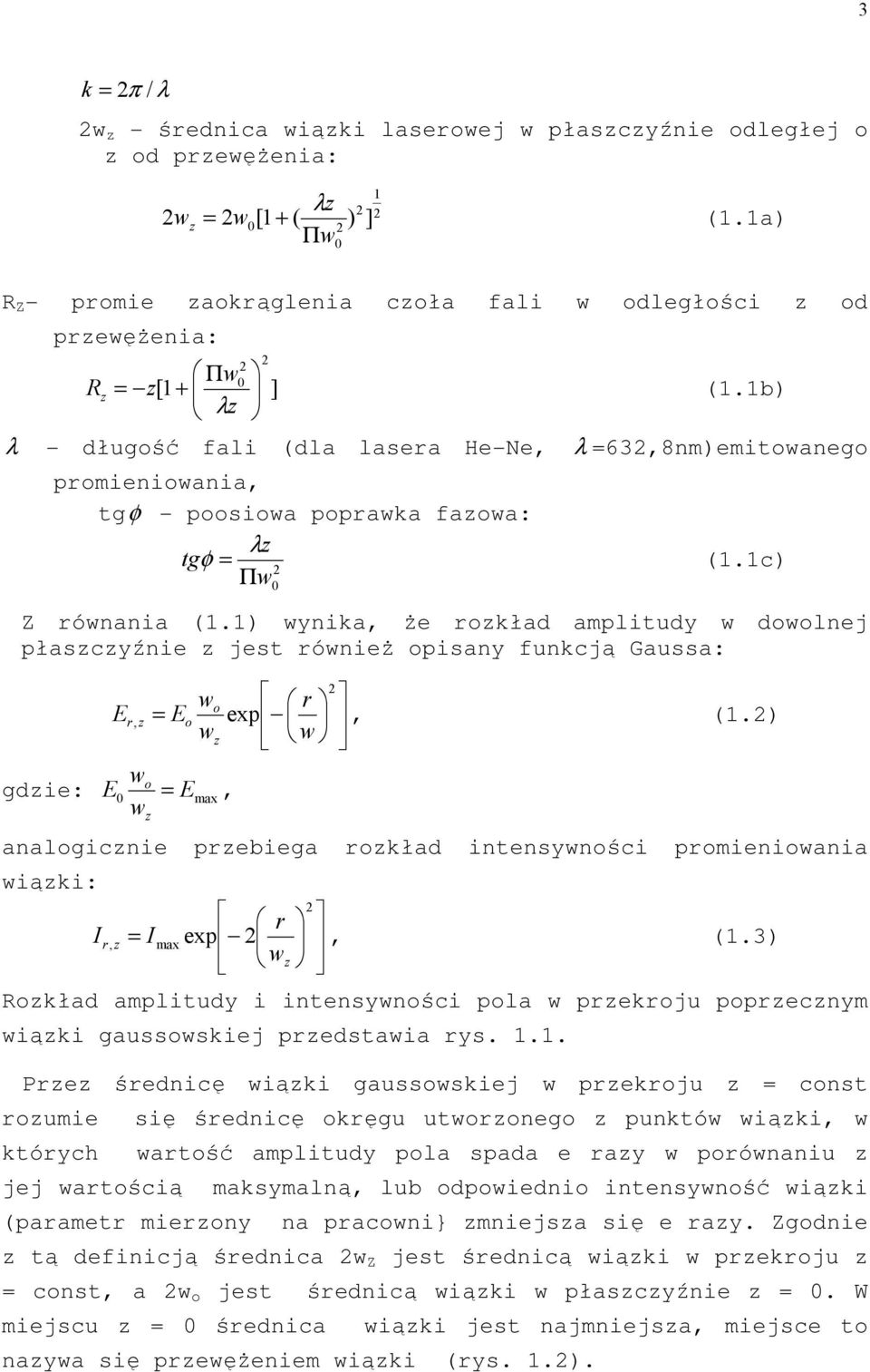 1) wynika, Ŝe rokład amplitudy w dowolnej płascyźnie jest równieŝ opisany funkcją Gaussa: gdie: w o r Er, = Eo exp, (1.