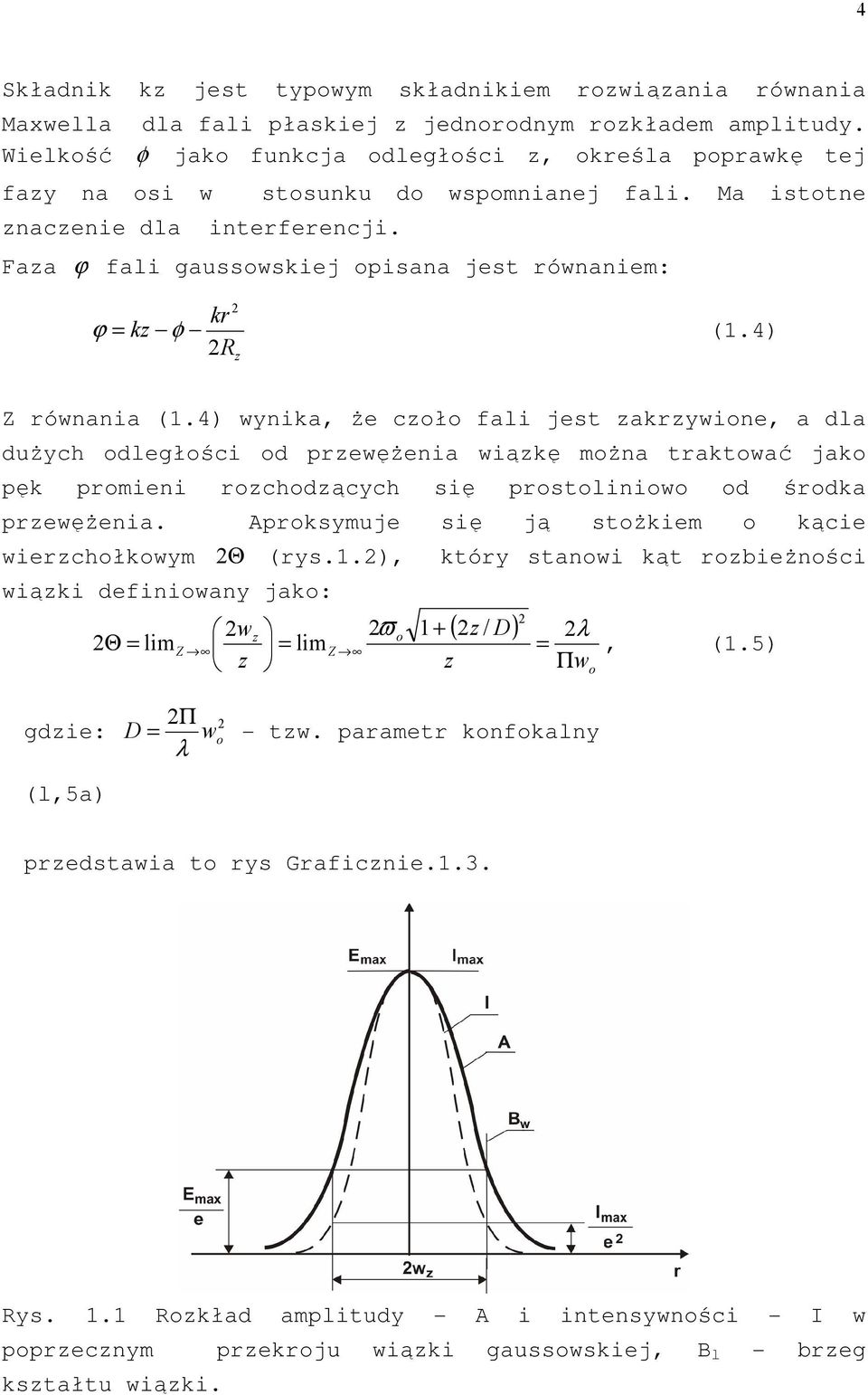 4) R Z równania (1.4) wynika, Ŝe coło fali jest akrywione, a dla duŝych odległości od prewęŝenia wiąkę moŝna traktować jako pęk promieni rochodących się prostoliniowo od środka prewęŝenia.