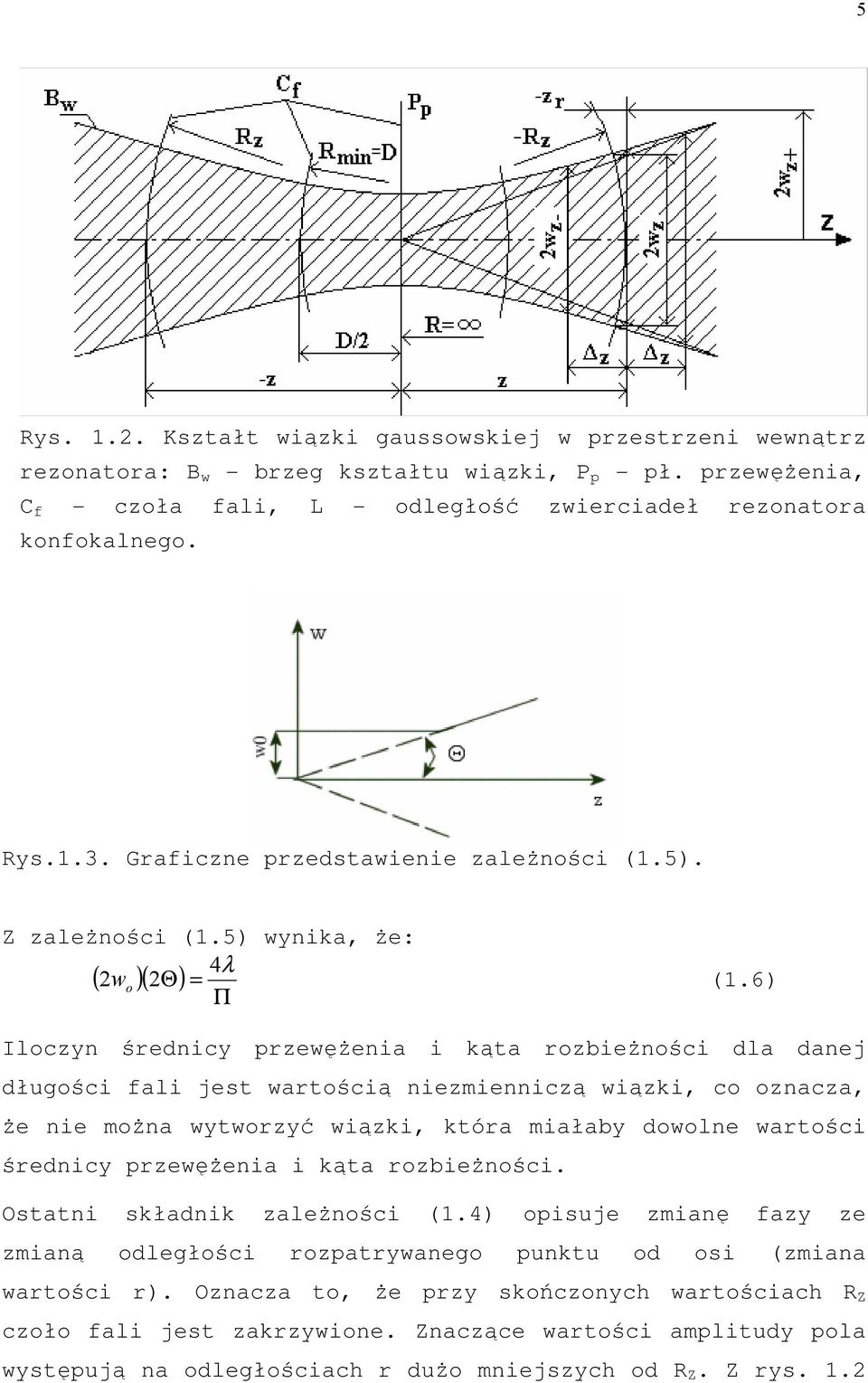6) Π Ilocyn średnicy prewęŝenia i kąta robieŝności dla danej długości fali jest wartością niemiennicą wiąki, co onaca, Ŝe nie moŝna wytworyć wiąki, która miałaby dowolne wartości średnicy