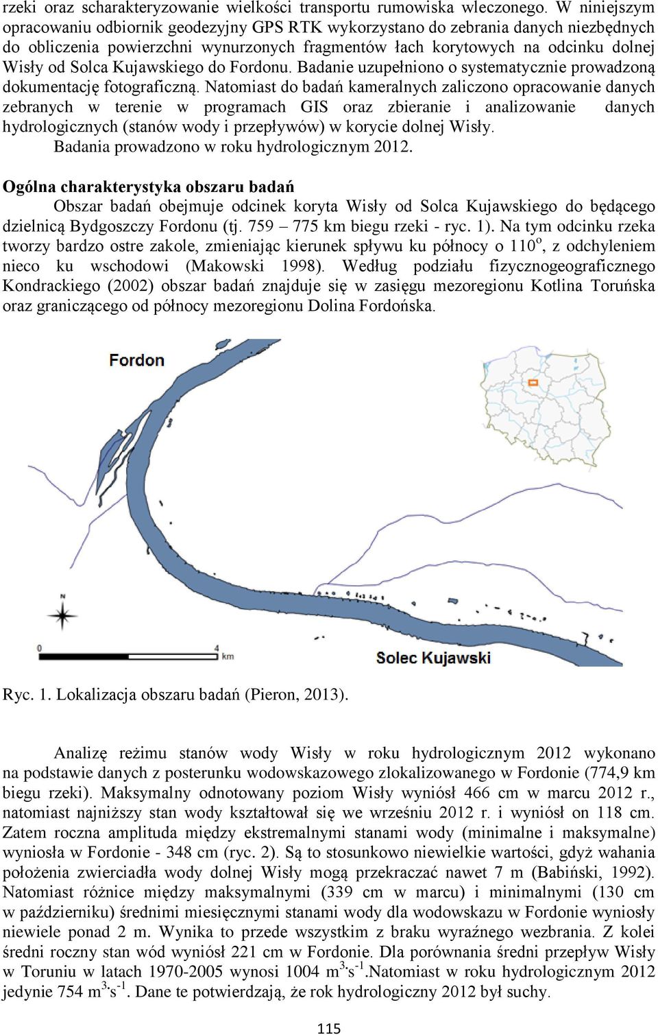 Kujawskiego do Fordonu. Badanie uzupełniono o systematycznie prowadzoną dokumentację fotograficzną.