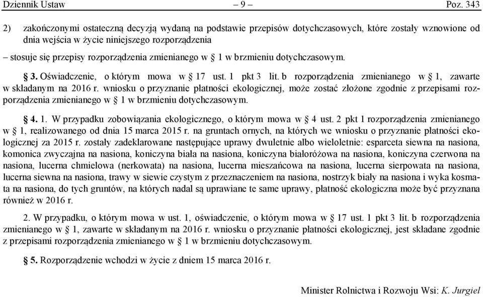 zmienianego w 1 w brzmieniu dotychczasowym. 3. Oświadczenie, o którym mowa w 17 ust. 1 pkt 3 lit. b rozporządzenia zmienianego w 1, zawarte w składanym na 2016 r.