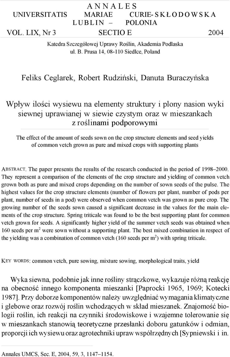 mieszankach z roślinami podporowymi The effect of the amount of seeds sown on the crop structure elements and seed yields of common vetch grown as pure and mixed crops with supporting plants ABSTRACT.