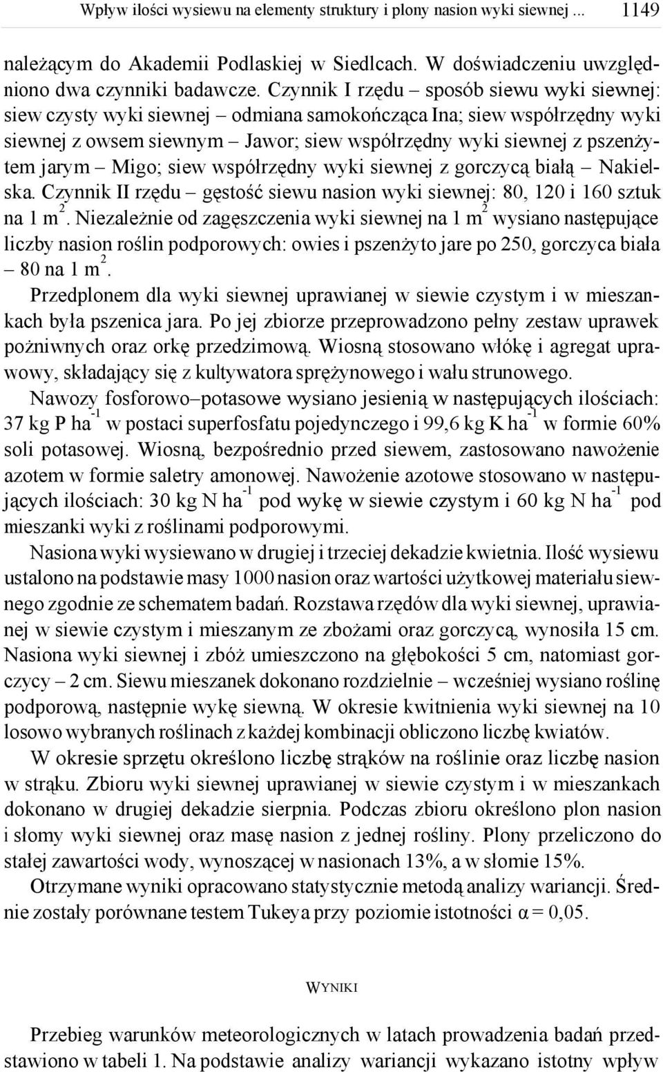 Migo; siew współrzędny wyki siewnej z gorczycą białą Nakielska. Czynnik II rzędu gęstość siewu nasion wyki siewnej:, 10 i sztuk na 1 m.