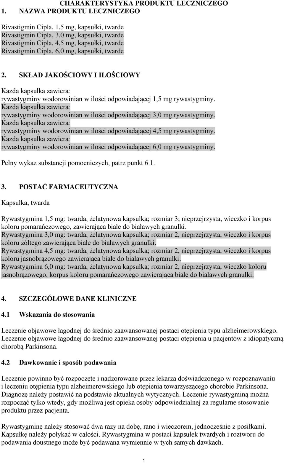 twarde 2. SKŁAD JAKOŚCIOWY I ILOŚCIOWY Każda kapsułka zawiera: rywastygminy wodorowinian w ilości odpowiadającej 1,5 mg rywastygminy.