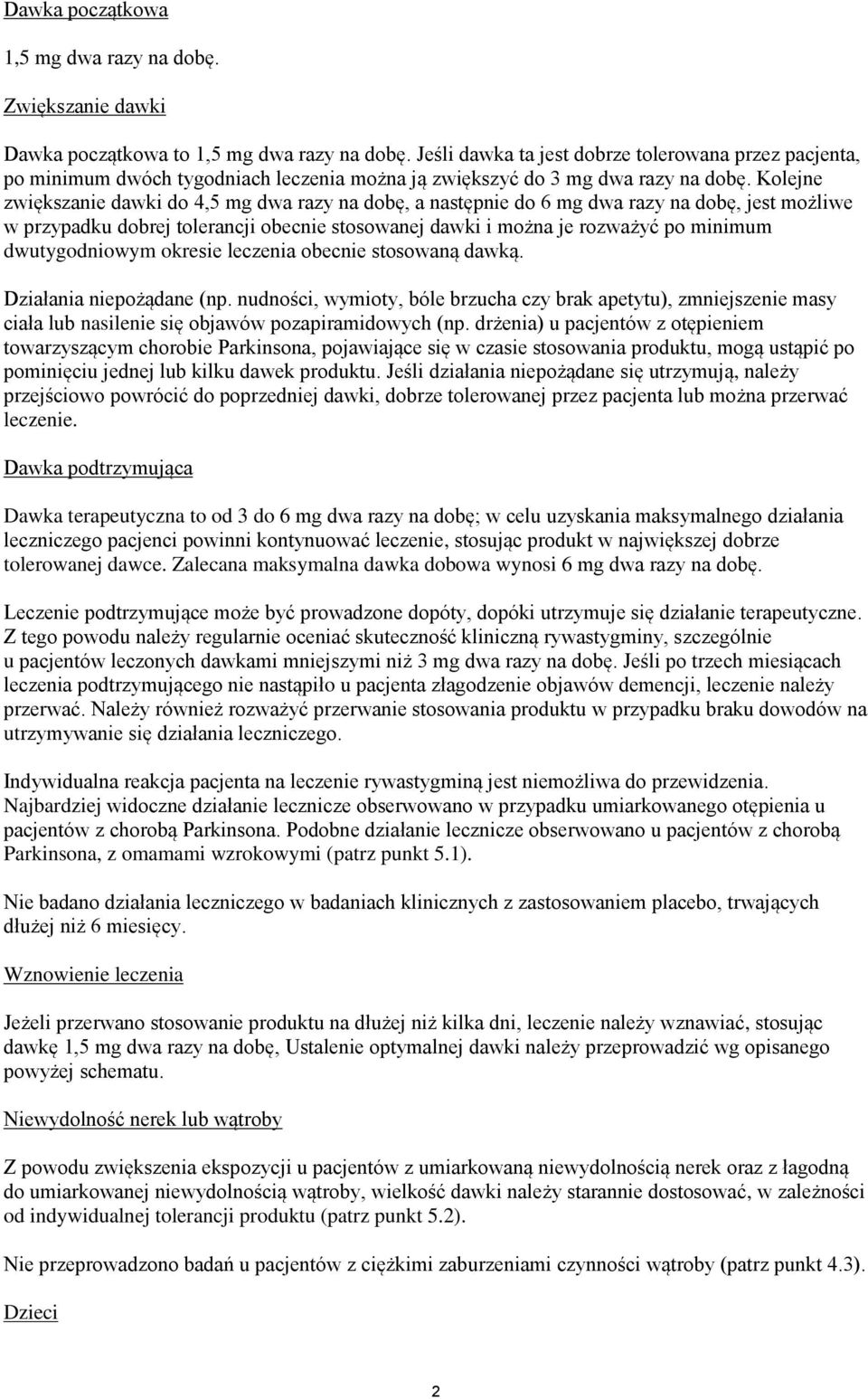 Kolejne zwiększanie dawki do 4,5 mg dwa razy na dobę, a następnie do 6 mg dwa razy na dobę, jest możliwe w przypadku dobrej tolerancji obecnie stosowanej dawki i można je rozważyć po minimum