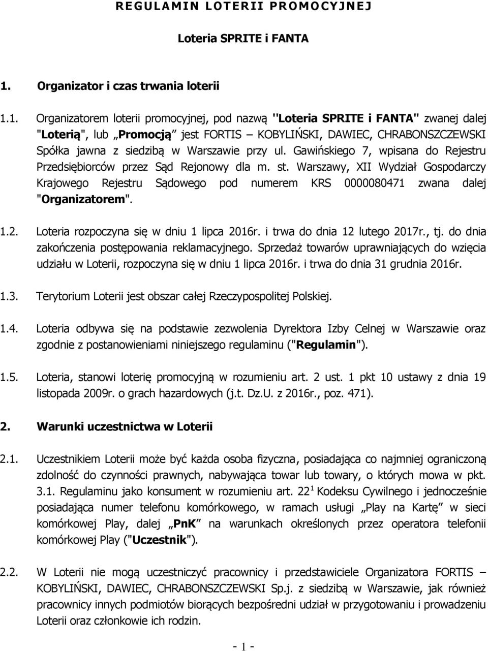 1. Organizatorem loterii promocyjnej, pod nazwą ''Loteria SPRITE i FANTA'' zwanej dalej "Loterią", lub Promocją jest FORTIS KOBYLIŃSKI, DAWIEC, CHRABONSZCZEWSKI Spółka jawna z siedzibą w Warszawie