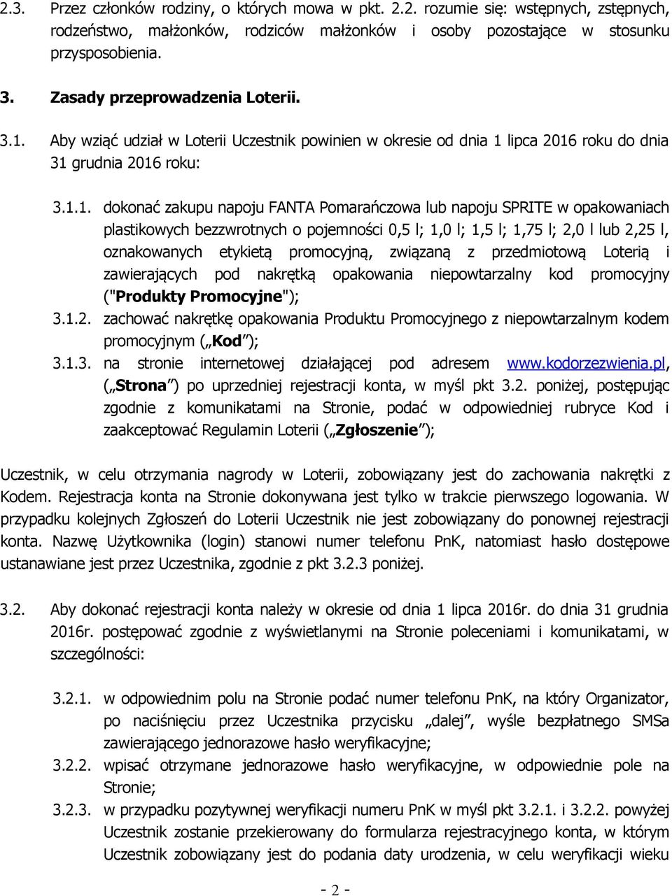 Aby wziąć udział w Loterii Uczestnik powinien w okresie od dnia 1 