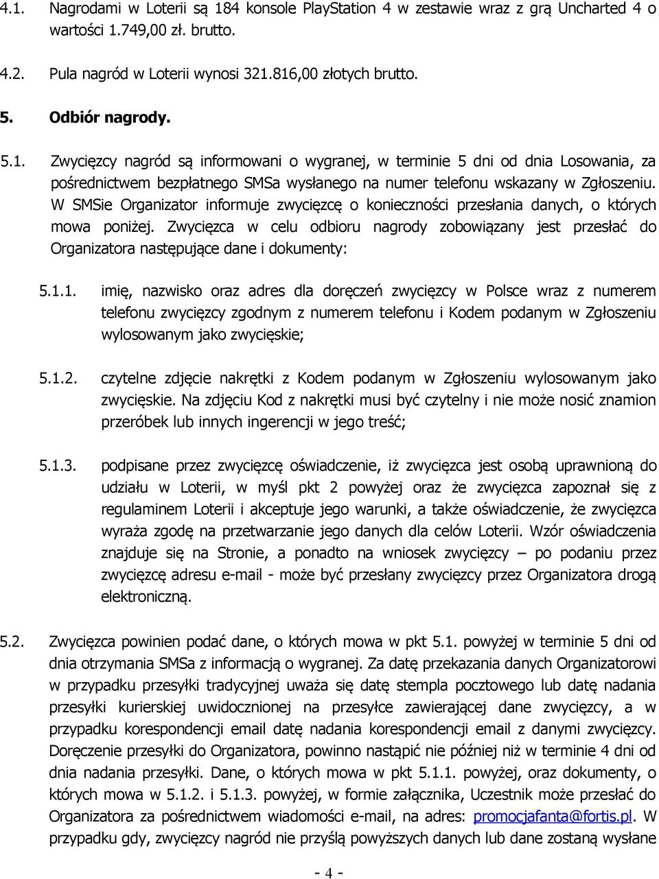 W SMSie Organizator informuje zwycięzcę o konieczności przesłania danych, o których mowa poniżej.