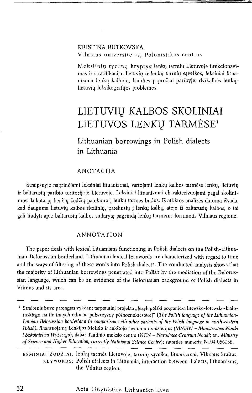 LIETUVIŲ KALBOS SKOLINIAI LIETUVOS LENKŲ TARMĖSE 1 Lithuanian borrowings in Polish dialects in Lithuania ANOTACIJA Straipsnyje nagrinėjami leksiniai lituanizmai, vartojami lenkų kalbos tarmėse lenkų,