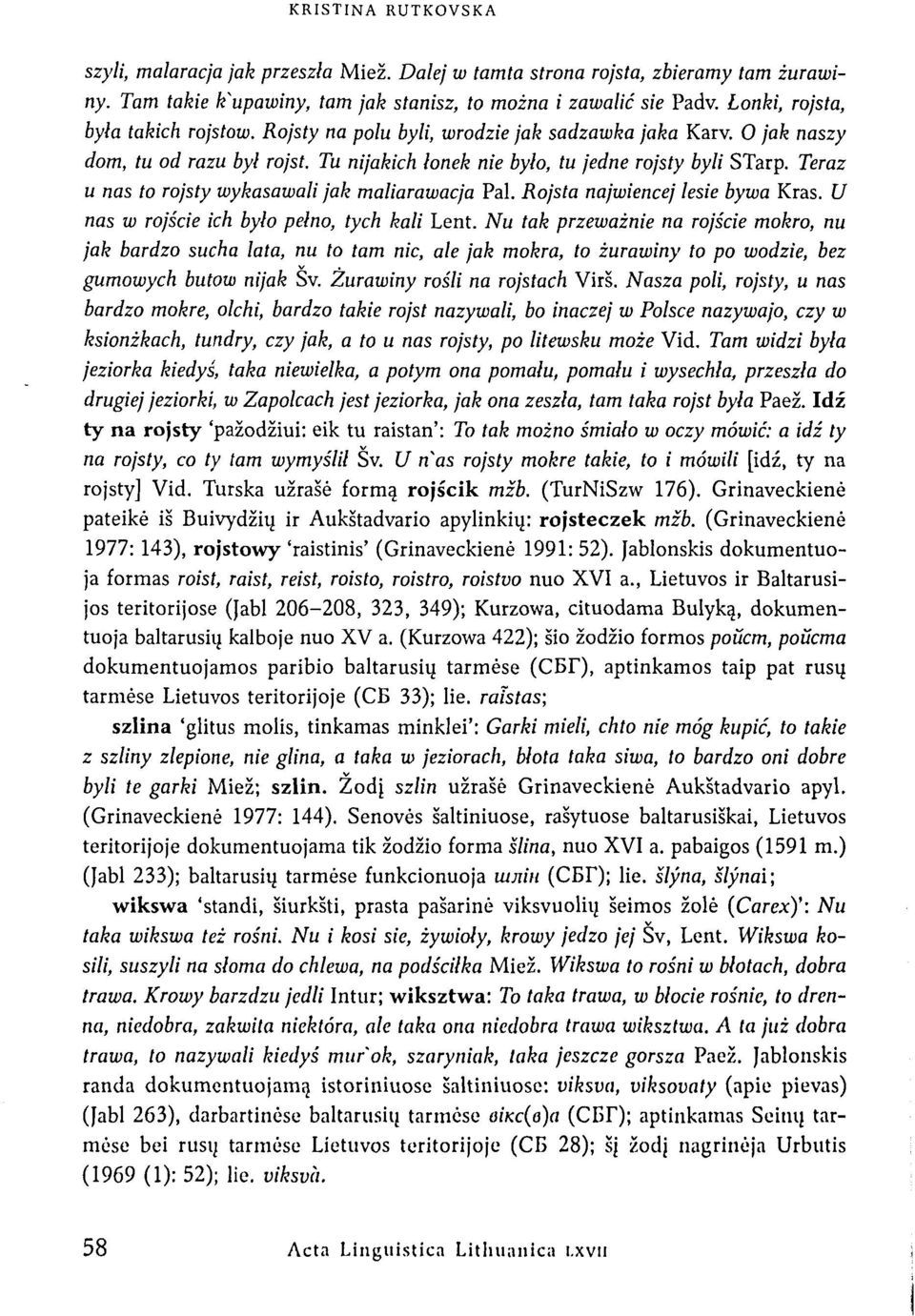 Teraz u nas to rojsty wykasowali jak maliarawacja Pal. Rojsta najwiencej lesie bywa Kras. U nas w roįšcie ich bylo pelno, tych kali Lent.