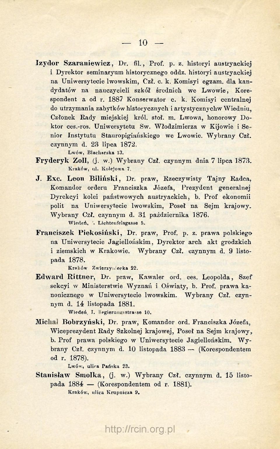 stoł. m. Lwowa, honorowy Doktor ces.-ros. Uniwersytetu Sw. Włodzimierza w Kijowie i Senior Instytutu Stauropigiańskiego we Lwowie. Wybrany Czł. czynnym d. 23 lipca 1872. Lwów, Blacharska 13.