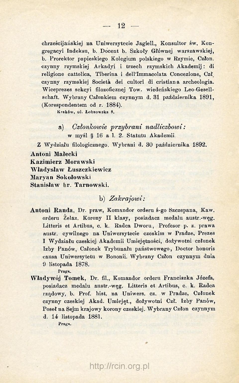 Wiceprezes sekcyi filozoficznej Tow. wiedeńskiego Leo-Gesellschaft. Wybrany Członkiem czynnym d. 31 października 1891, (Korespondentem od r. 1884). Kraków, ul. Łobzowska 8.