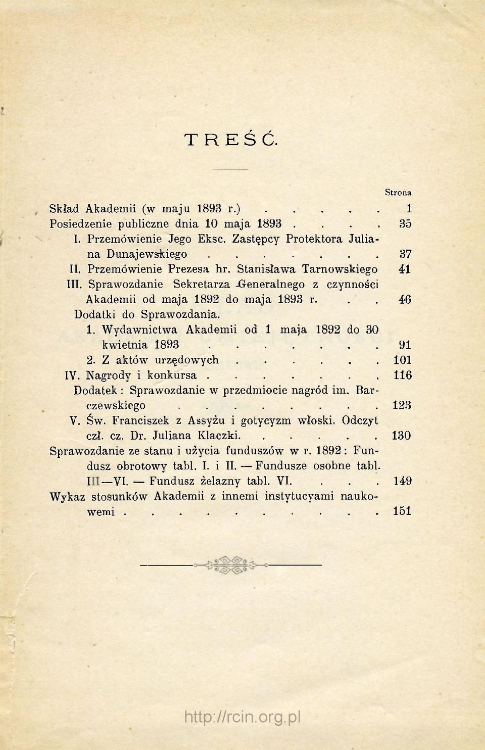 Z aktów urzędowych 101 IV. Nagrody i konkursa....... 116 Dodatek : Sprawozdanie w przedmiocie nagród im. Barczewskiego 123 V. Św. Franciszek z Assyżu i gotycyzm włoski. Odczyt czł. cz. Dr.