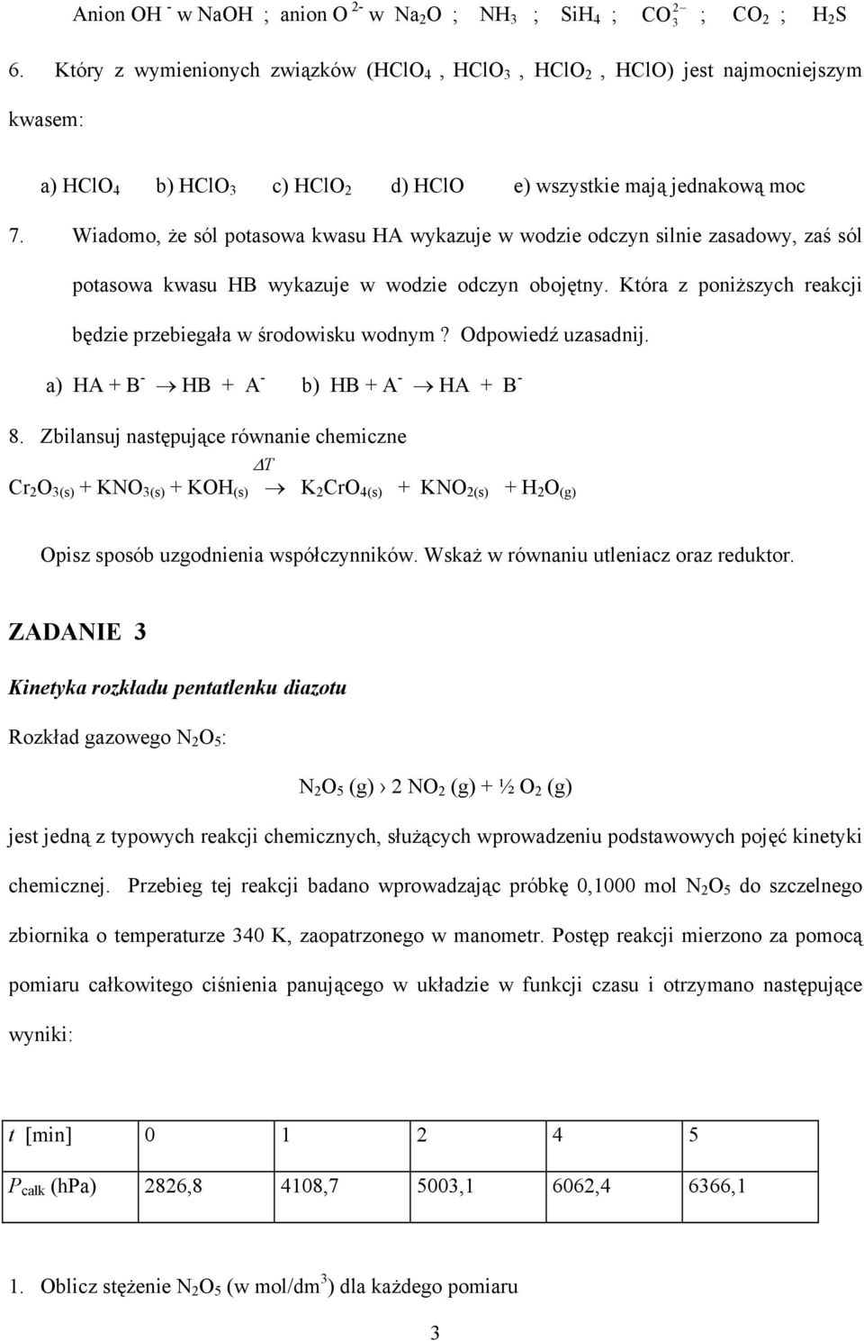 Wiadomo, że sól potasowa kwasu HA wykazuje w wodzie odczyn silnie zasadowy, zaś sól potasowa kwasu HB wykazuje w wodzie odczyn obojętny.