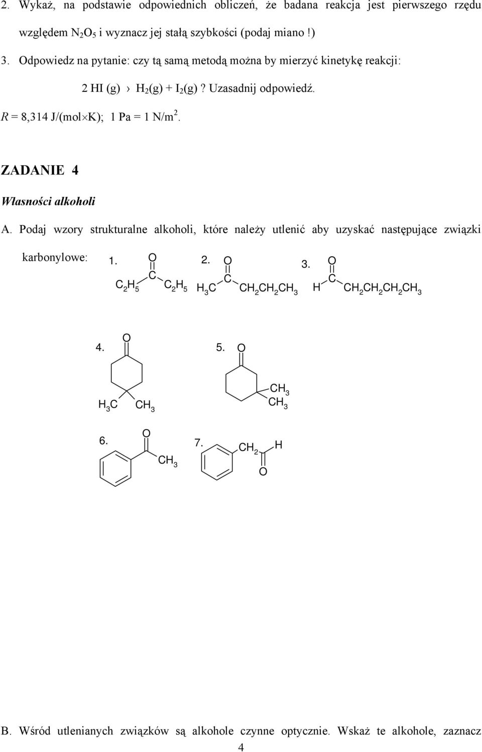R = 8,14 J/(mol K); 1 Pa = 1 N/m 2. ZADANIE 4 Własności alkoholi A.
