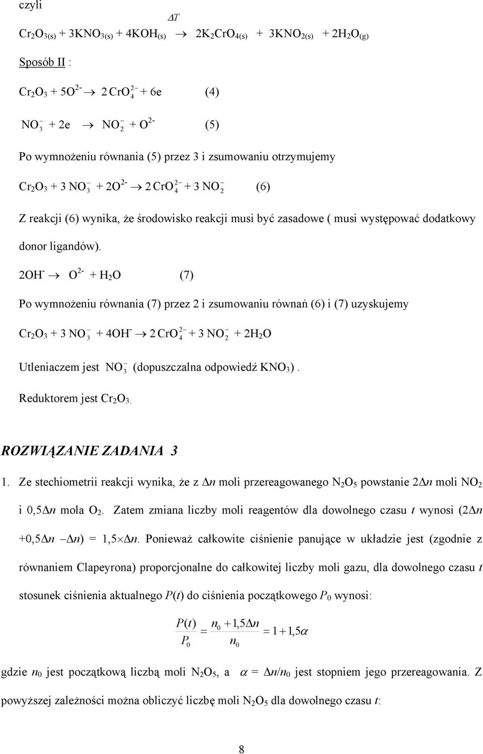 2OH - O 2- + H 2 O (7) Po wymnożeniu równania (7) przez 2 i zsumowaniu równań (6) i (7) uzyskujemy Cr 2 O + NO + 4OH - 2 2 CrO 4 + NO2 + 2H2O Utleniaczem jest NO (dopuszczalna odpowiedź KNO).