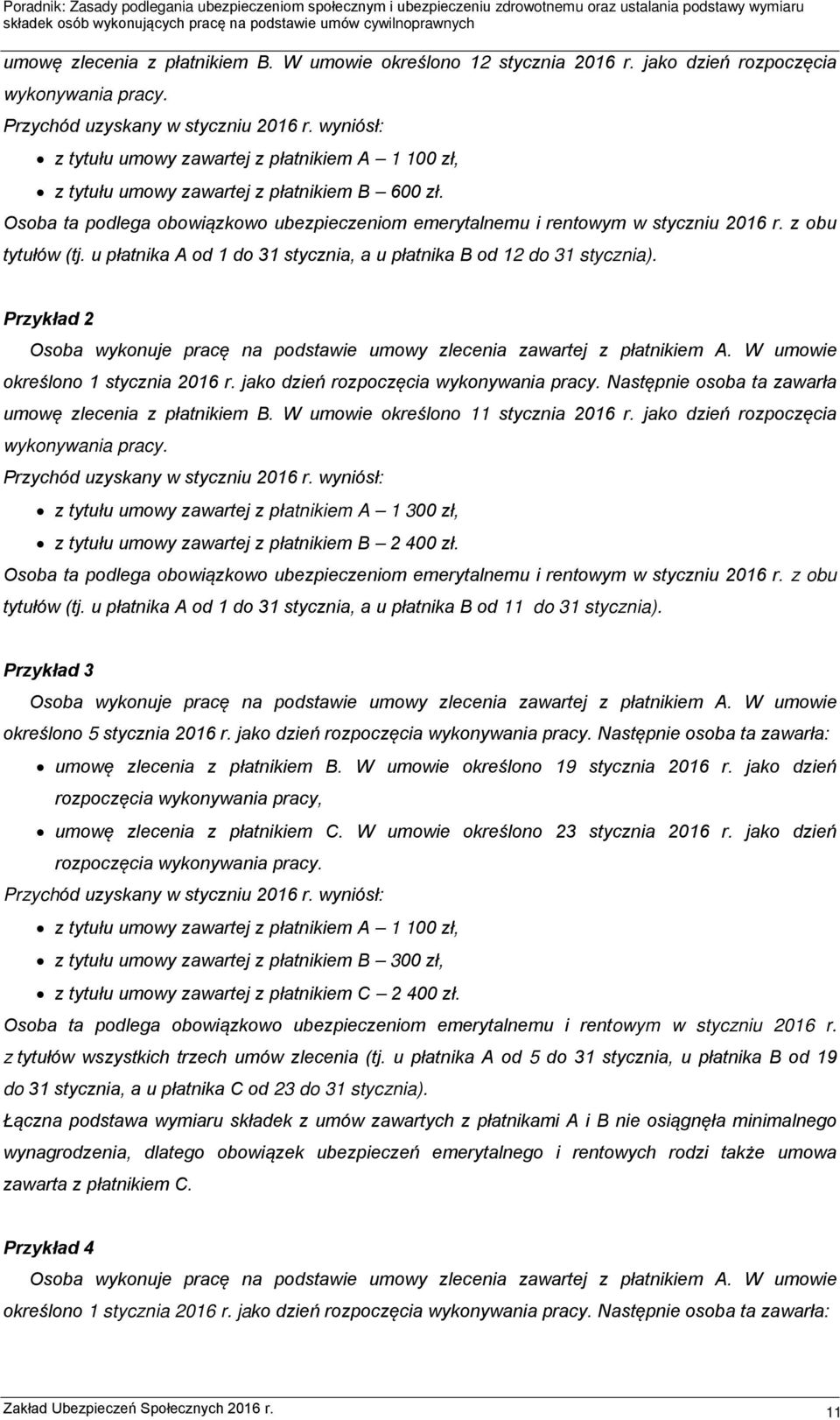 z obu tytułów (tj. u płatnika A od 1 do 31 stycznia, a u płatnika B od 12 do 31 stycznia). Przykład 2 Osoba wykonuje pracę na podstawie umowy zlecenia zawartej z płatnikiem A.
