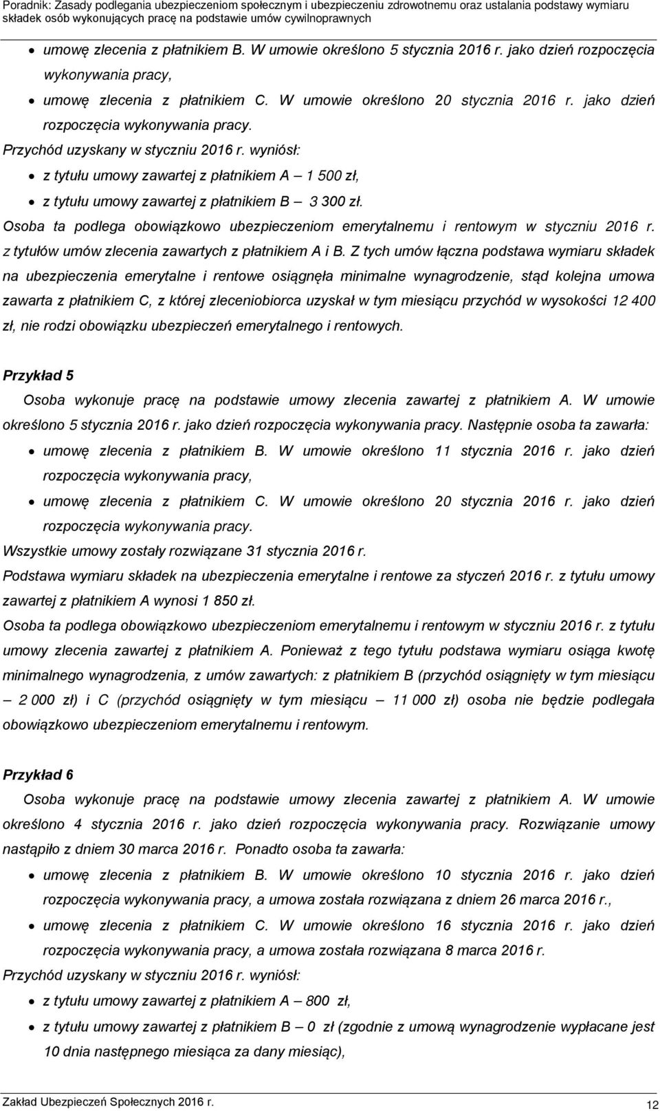 Osoba ta podlega obowiązkowo ubezpieczeniom emerytalnemu i rentowym w styczniu 2016 r. z tytułów umów zlecenia zawartych z płatnikiem A i B.
