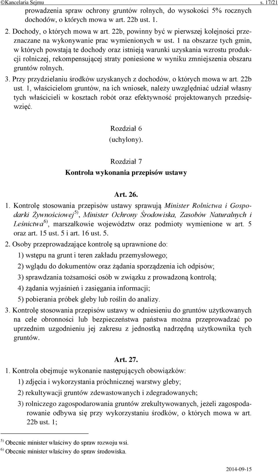 1 na obszarze tych gmin, w których powstają te dochody oraz istnieją warunki uzyskania wzrostu produkcji rolniczej, rekompensującej straty poniesione w wyniku zmniejszenia obszaru gruntów rolnych. 3.