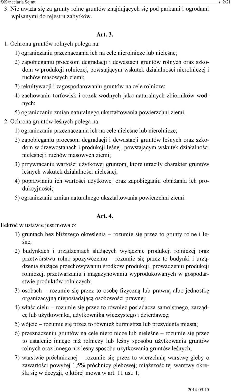 1) ograniczaniu przeznaczania ich na cele nierolnicze lub nieleśne; 2) zapobieganiu procesom degradacji i dewastacji gruntów rolnych oraz szkodom w produkcji rolniczej, powstającym wskutek
