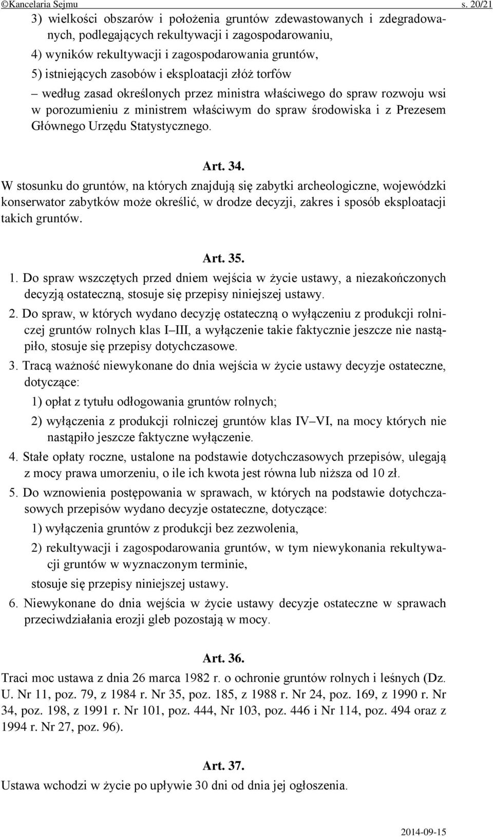 zasobów i eksploatacji złóż torfów według zasad określonych przez ministra właściwego do spraw rozwoju wsi w porozumieniu z ministrem właściwym do spraw środowiska i z Prezesem Głównego Urzędu