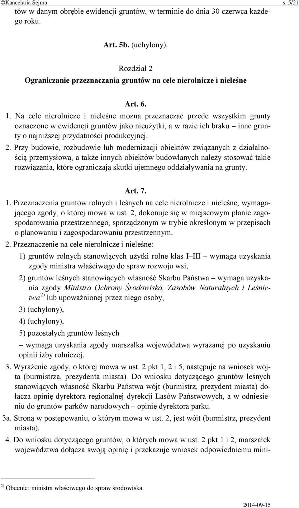 Na cele nierolnicze i nieleśne można przeznaczać przede wszystkim grunty oznaczone w ewidencji gruntów jako nieużytki, a w razie ich braku inne grunty o najniższej przydatności produkcyjnej. 2.