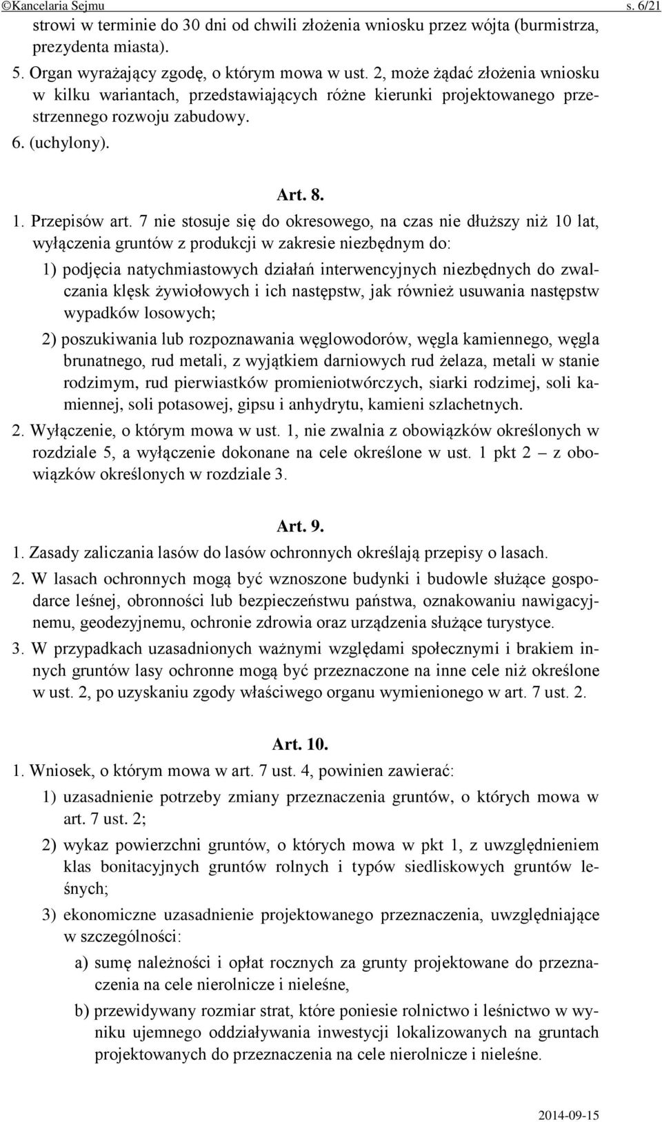7 nie stosuje się do okresowego, na czas nie dłuższy niż 10 lat, wyłączenia gruntów z produkcji w zakresie niezbędnym do: 1) podjęcia natychmiastowych działań interwencyjnych niezbędnych do
