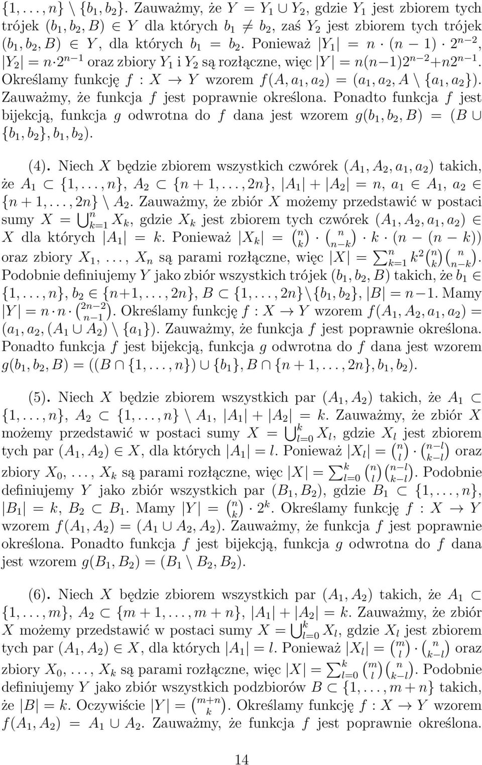 Poadto fukcja f jest bijekcją, fukcja g odwrota do f daa jest wzorem g(b 1, b, B = (B {b 1, b }, b 1, b. (4. Niech X będzie zbiorem wszystkich czwórek (A 1, A, a 1, a takich, że A 1 {1,..., }, A { + 1,.