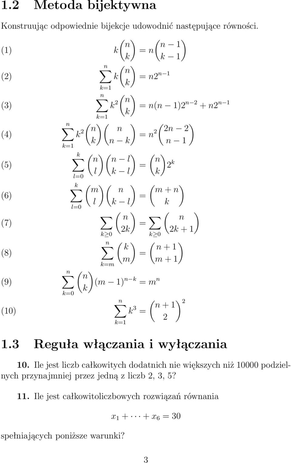 l=0 ( = ( (7 k k + 1 k 0 k 0 ( ( k + 1 (8 = m m + 1 k=m ( (9 (m 1 k = m k k=0 ( + 1 (10 k 3 = k=1 1.3 Reguła włączaia i wyłączaia 10.