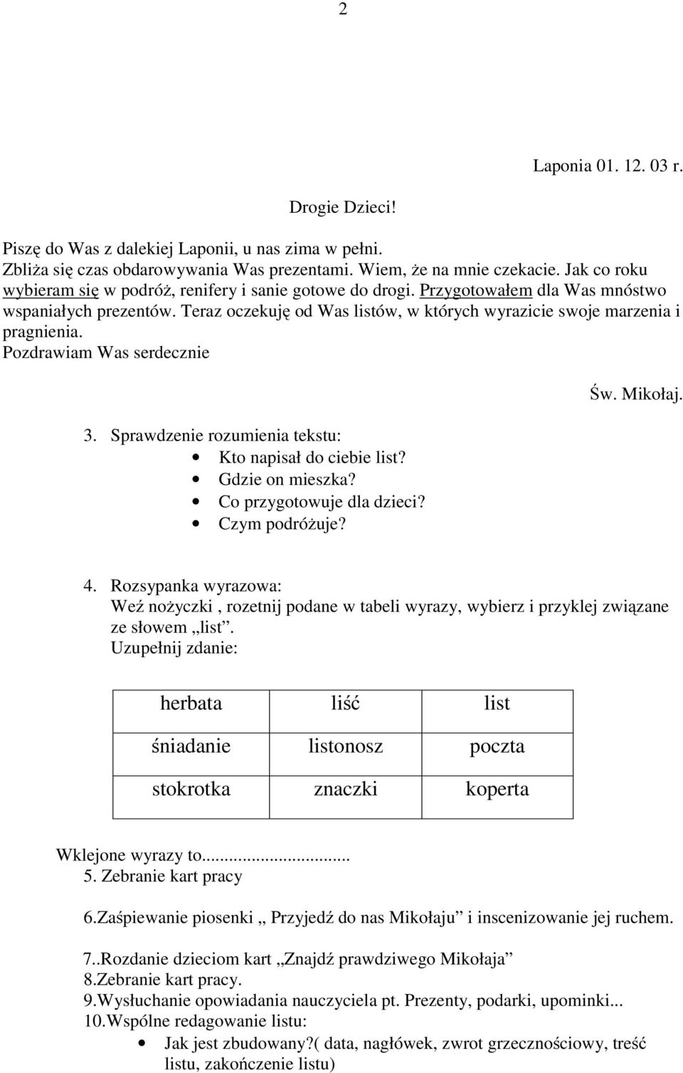 Pozdrawiam Was serdecznie 3. Sprawdzenie rozumienia tekstu: Kto napisał do ciebie list? Gdzie on mieszka? Co przygotowuje dla dzieci? Czym podróżuje? Św. Mikołaj. 4.