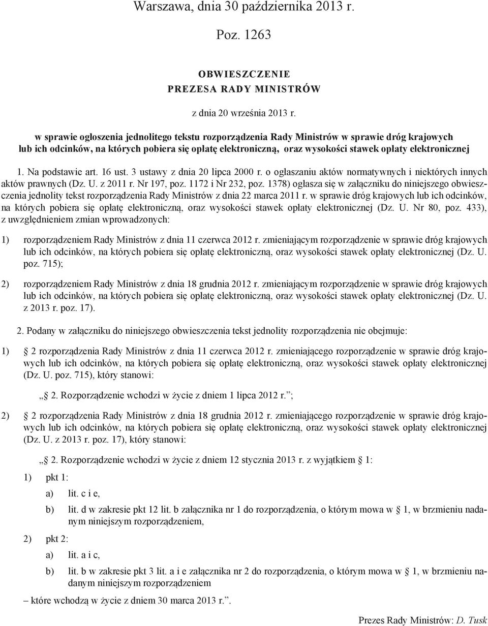 elektronicznej 1. Na podstawie art. 16 ust. 3 ustawy z dnia 20 lipca 2000 r. o ogłaszaniu aktów normatywnych i niektórych innych aktów prawnych (Dz. U. z 2011 r. Nr 197, poz. 1172 i Nr 232, poz.