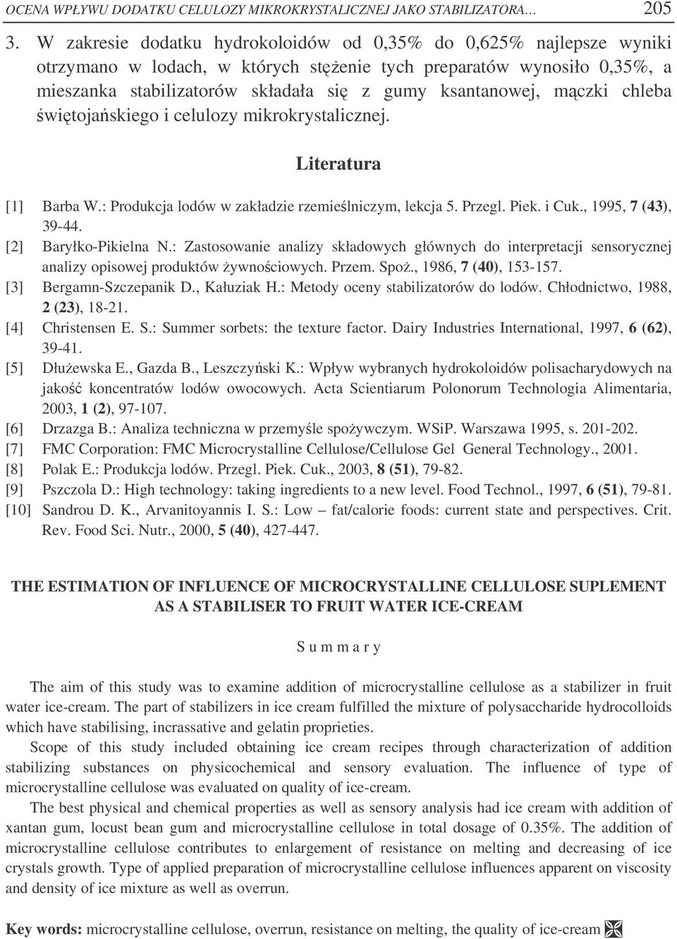 mczki chleba witojaskiego i celulozy mikrokrystalicznej. Literatura [1] Barba W.: Produkcja lodów w zakładzie rzemielniczym, lekcja 5. Przegl. Piek. i Cuk., 1995, 7 (43), 39-44.