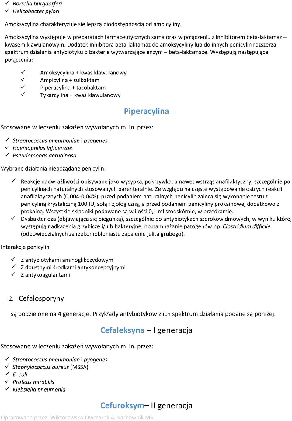 Dodatek inhibitora beta-laktamaz do amoksycyliny lub do innych penicylin rozszerza spektrum działania antybiotyku o bakterie wytwarzające enzym beta-laktamazę.