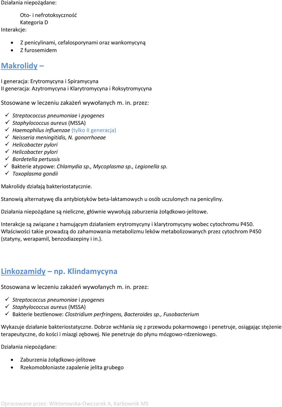 gonorrhoeae Helicobacter pylori Helicobacter pylori Bordetella pertussis Bakterie atypowe: Chlamydia sp., Mycoplasma sp., Legionella sp. Toxoplasma gondii Makrolidy działają bakteriostatycznie.