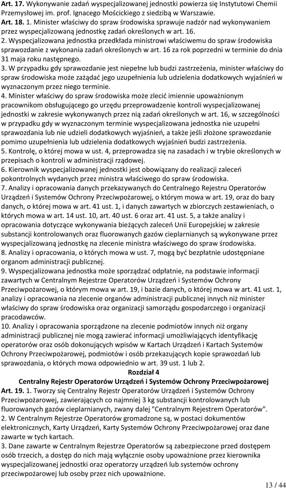 3. W przypadku gdy sprawozdanie jest niepełne lub budzi zastrzeżenia, minister właściwy do spraw środowiska może zażądać jego uzupełnienia lub udzielenia dodatkowych wyjaśnień w wyznaczonym przez