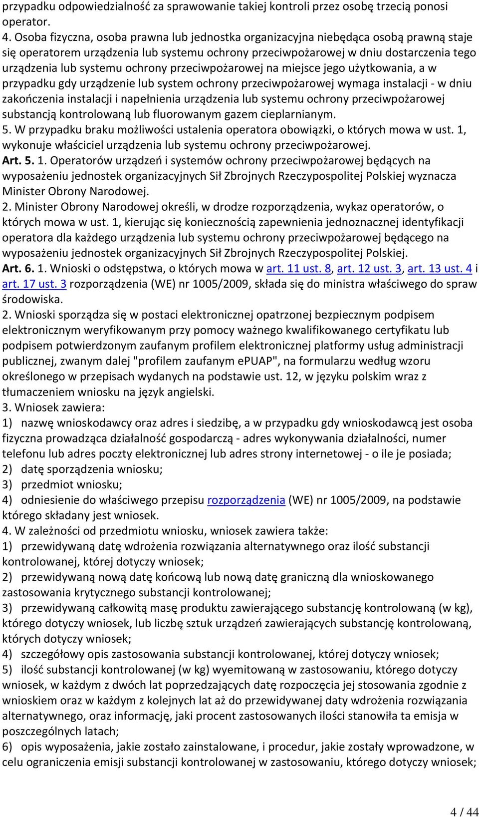 ochrony przeciwpożarowej na miejsce jego użytkowania, a w przypadku gdy urządzenie lub system ochrony przeciwpożarowej wymaga instalacji w dniu zakończenia instalacji i napełnienia urządzenia lub