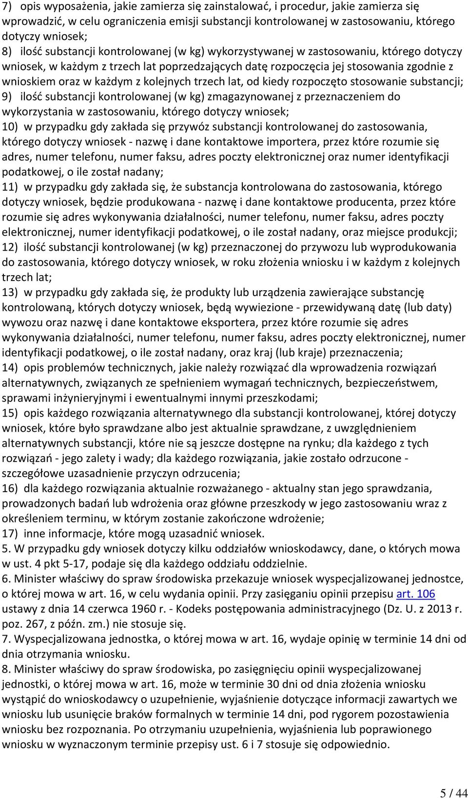 kolejnych trzech lat, od kiedy rozpoczęto stosowanie substancji; 9) ilość substancji kontrolowanej (w kg) zmagazynowanej z przeznaczeniem do wykorzystania w zastosowaniu, którego dotyczy wniosek; 10)