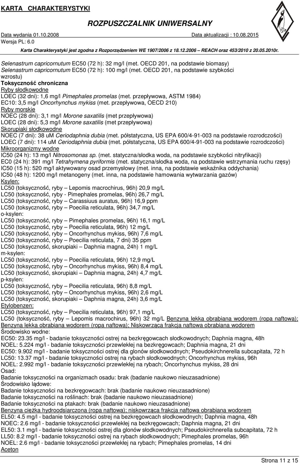 przepływowa, OECD 210) Ryby morskie NOEC (28 dni): 3,1 mg/l Morone saxatilis (met przepływowa) LOEC (28 dni): 5,3 mg/l Morone saxatilis (met przepływowa) Skorupiaki słodkowodne NOEC (7 dni): 38 um