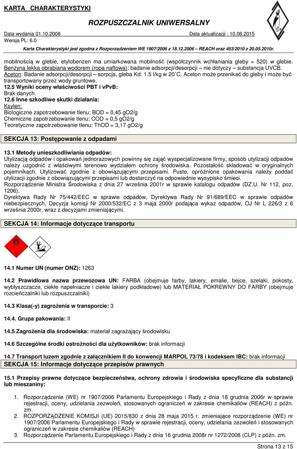Aceton może przenikać do gleby i może być transportowany przez wody gruntowe. 12.