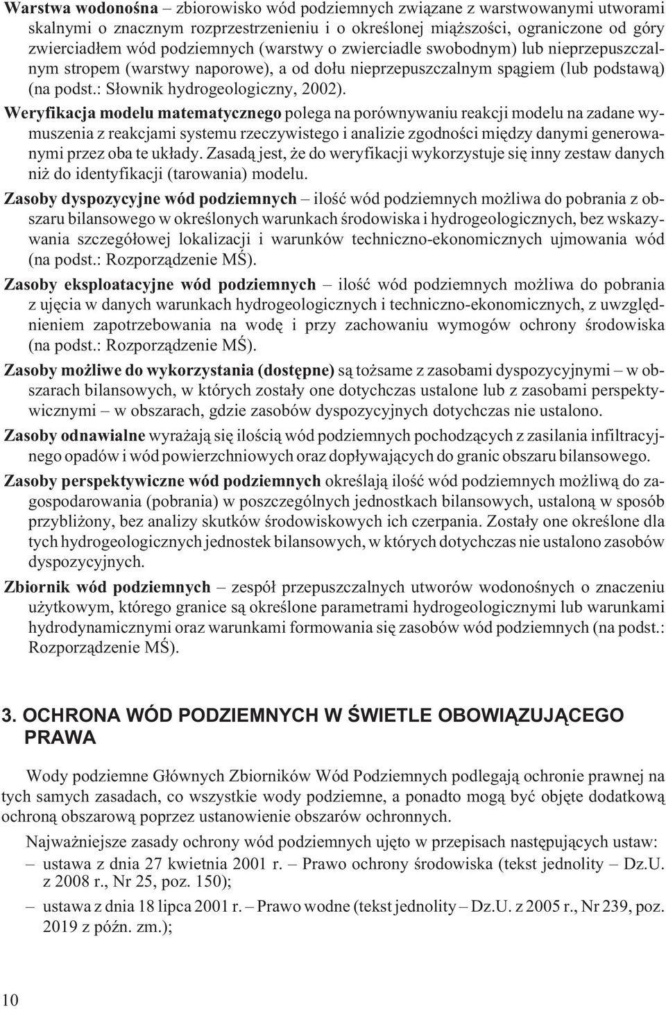 Weryfikacja modelu matematycznego polega na porównywaniu reakcji modelu na zadane wymuszenia z reakcjami systemu rzeczywistego i analizie zgodnoœci miêdzy danymi generowanymi przez oba te uk³ady.