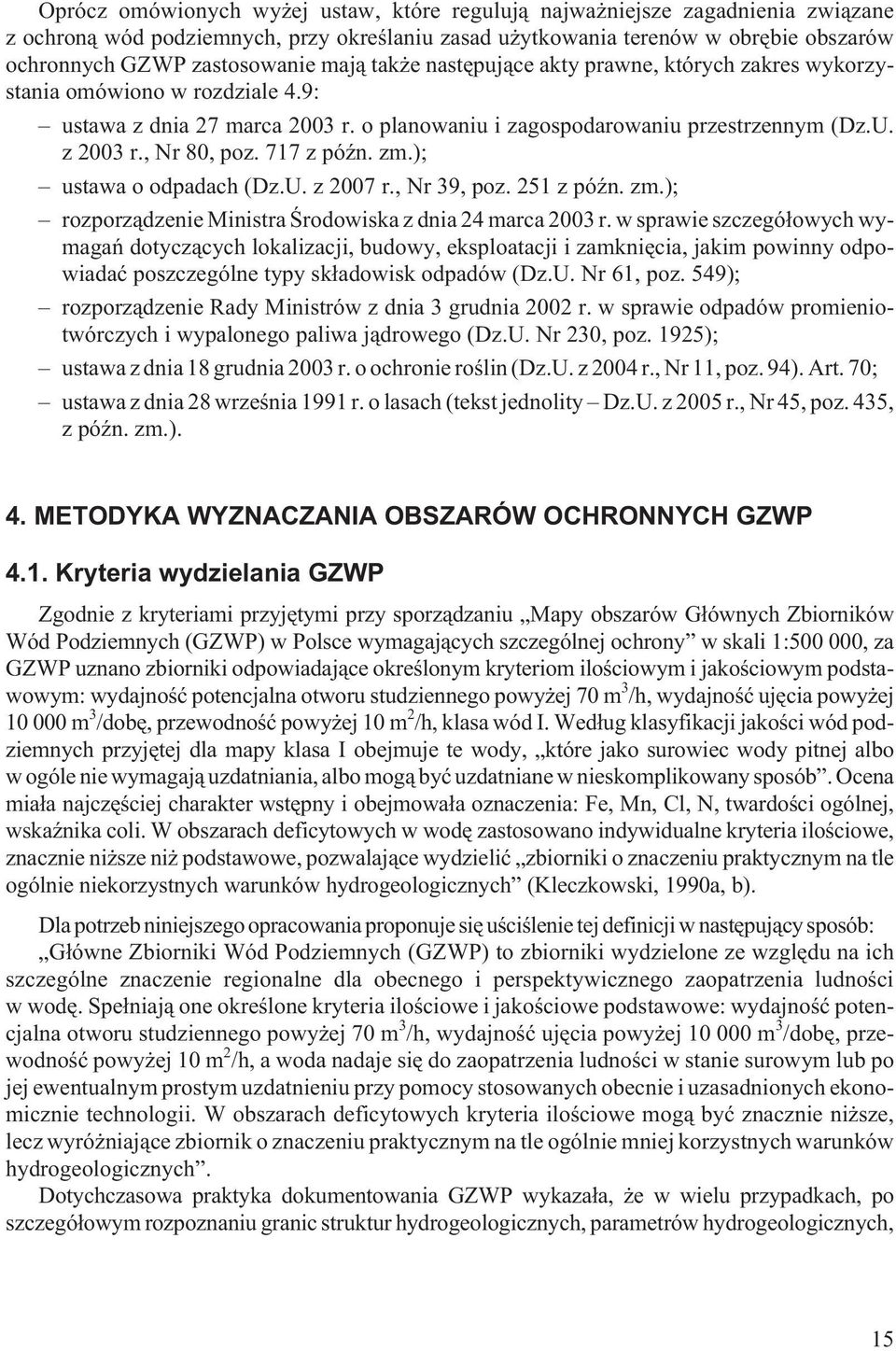 717 z póÿn. zm.); ustawa o odpadach (Dz.U. z 2007 r., Nr 39, poz. 251 z póÿn. zm.); rozporz¹dzenie Ministra Œrodowiska z dnia 24 marca 2003 r.
