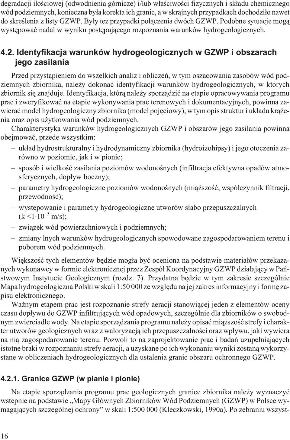 Identyfikacja warunków hydrogeologicznych w GZWP i obszarach jego zasilania Przed przyst¹pieniem do wszelkich analiz i obliczeñ, w tym oszacowania zasobów wód podziemnych zbiornika, nale y dokonaæ