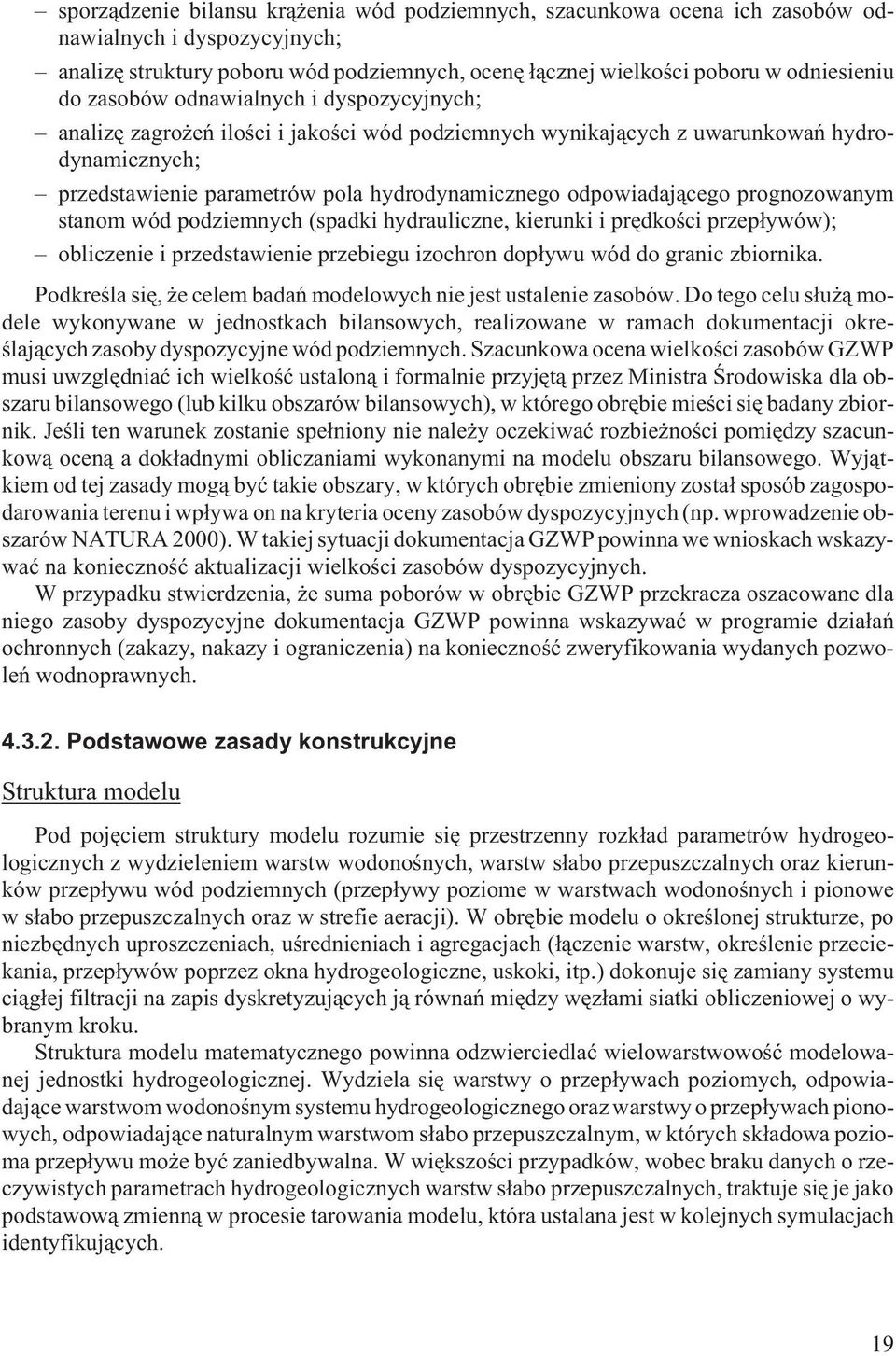 prognozowanym stanom wód podziemnych (spadki hydrauliczne, kierunki i prêdkoœci przep³ywów); obliczenie i przedstawienie przebiegu izochron dop³ywu wód do granic zbiornika.