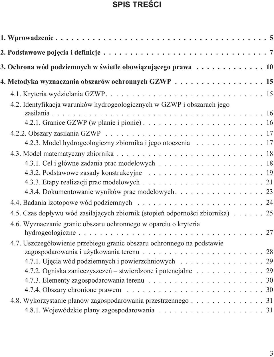Identyfikacja warunków hydrogeologicznych w GZWP i obszarach jego zasilania........................................ 16 4.2.1. Granice GZWP (w planie i pionie)....................... 16 4.2.2. Obszary zasilania GZWP.