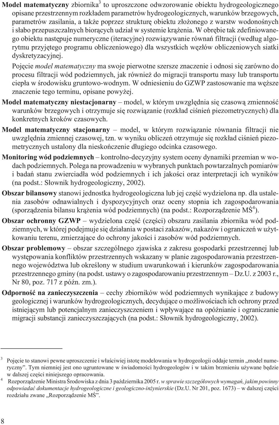 W obrêbie tak zdefiniowanego obiektu nastêpuje numeryczne (iteracyjne) rozwi¹zywanie równañ filtracji (wed³ug algorytmu przyjêtego programu obliczeniowego) dla wszystkich wêz³ów obliczeniowych siatki