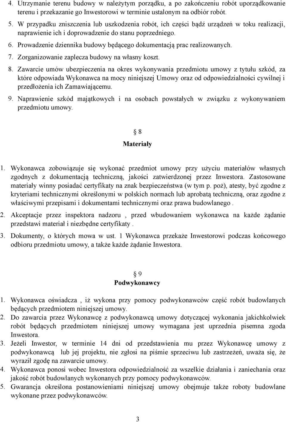 Prowadzenie dziennika budowy będącego dokumentacją prac realizowanych. 7. Zorganizowanie zaplecza budowy na własny koszt. 8.