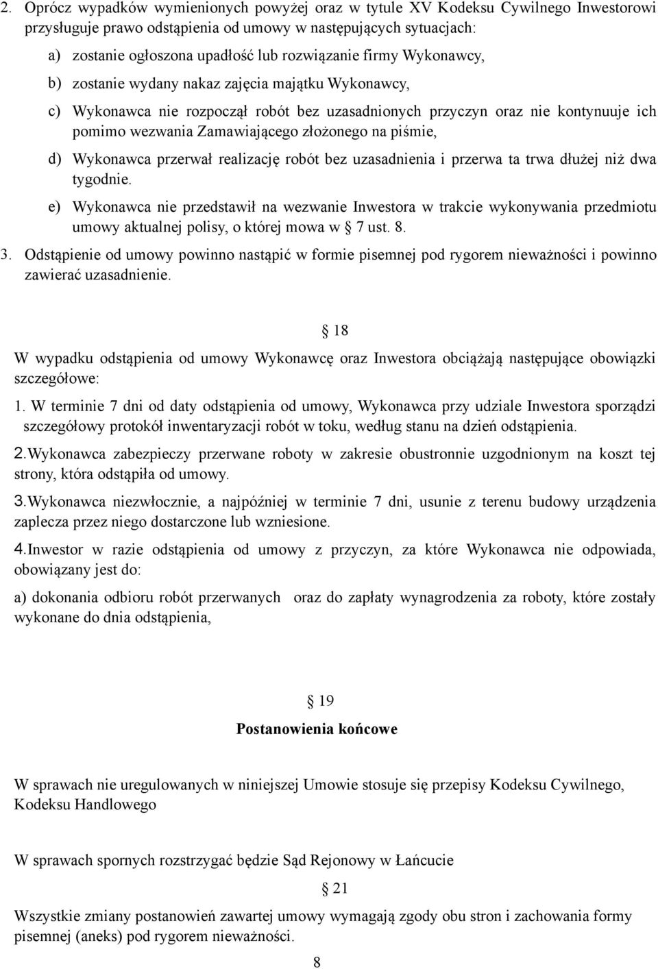 złożonego na piśmie, d) Wykonawca przerwał realizację robót bez uzasadnienia i przerwa ta trwa dłużej niż dwa tygodnie.