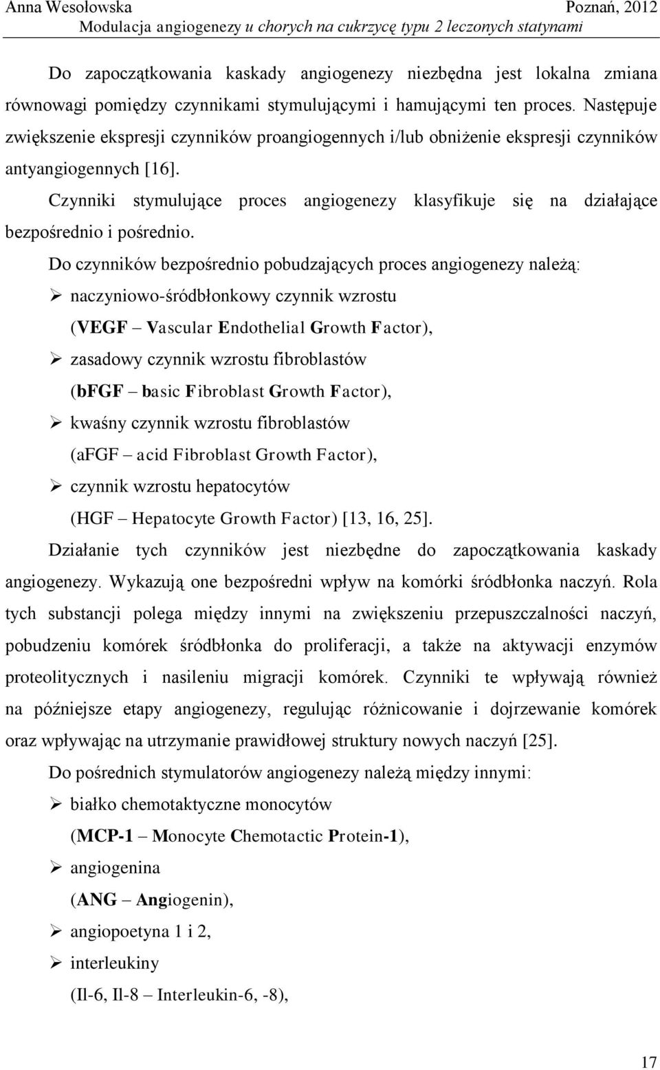 Czynniki stymulujące proces angiogenezy klasyfikuje się na działające bezpośrednio i pośrednio.